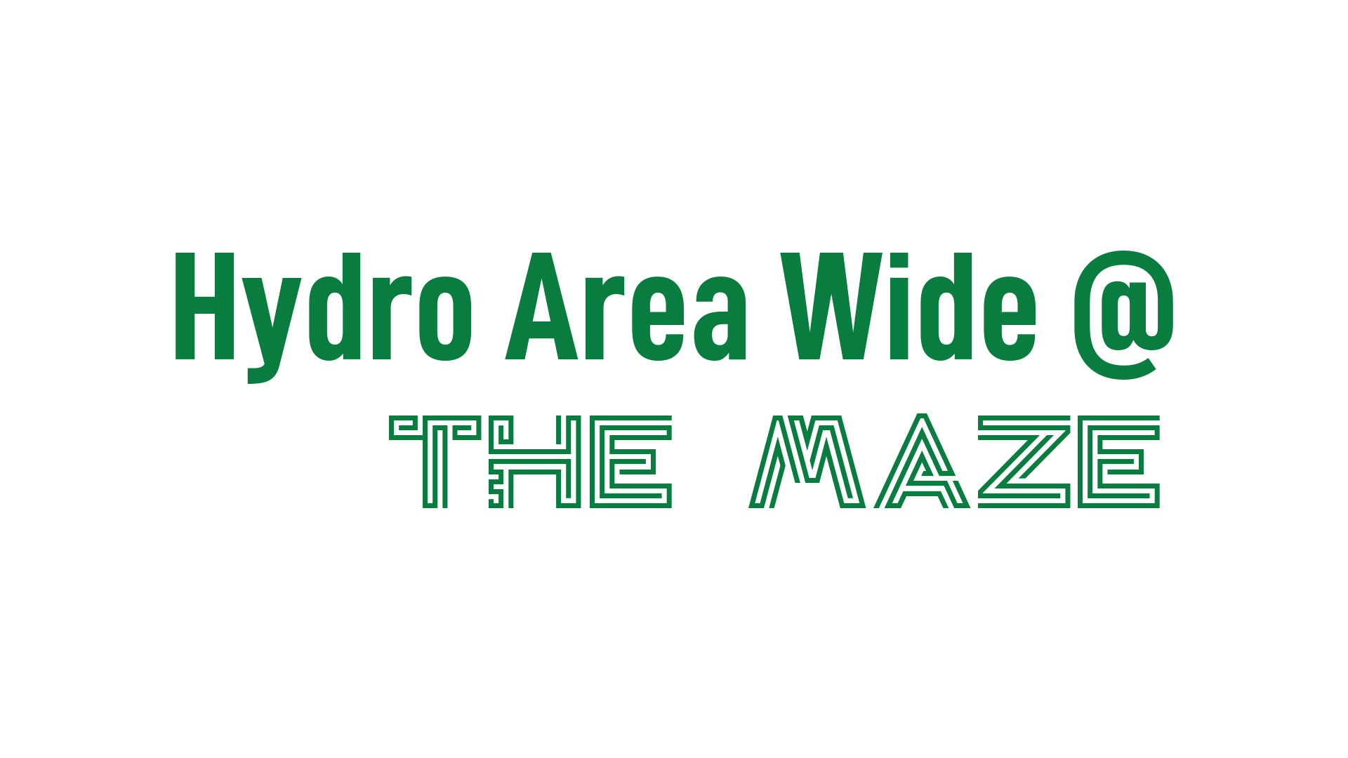 Hydro Area Wide @ the Maze
