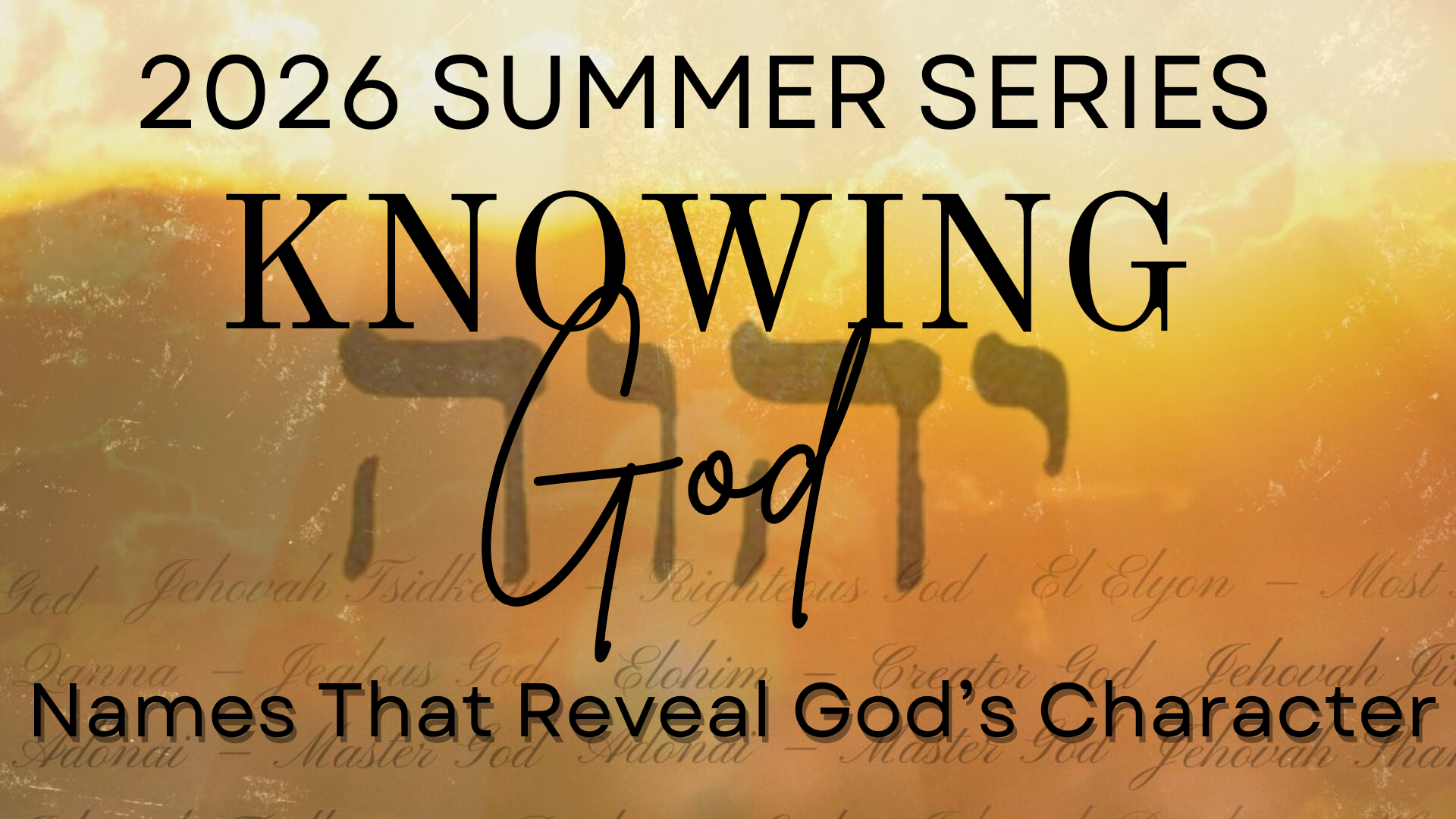 Summer Series: Knowing God: Names that Reveal God's Character