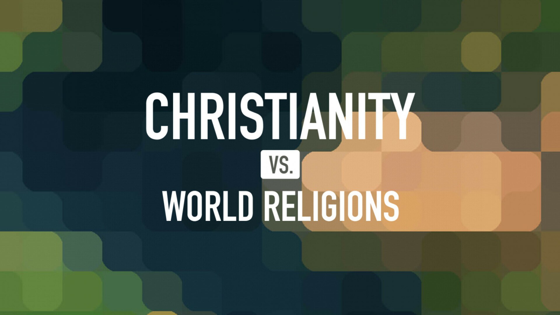 Christianity vs. World Religions