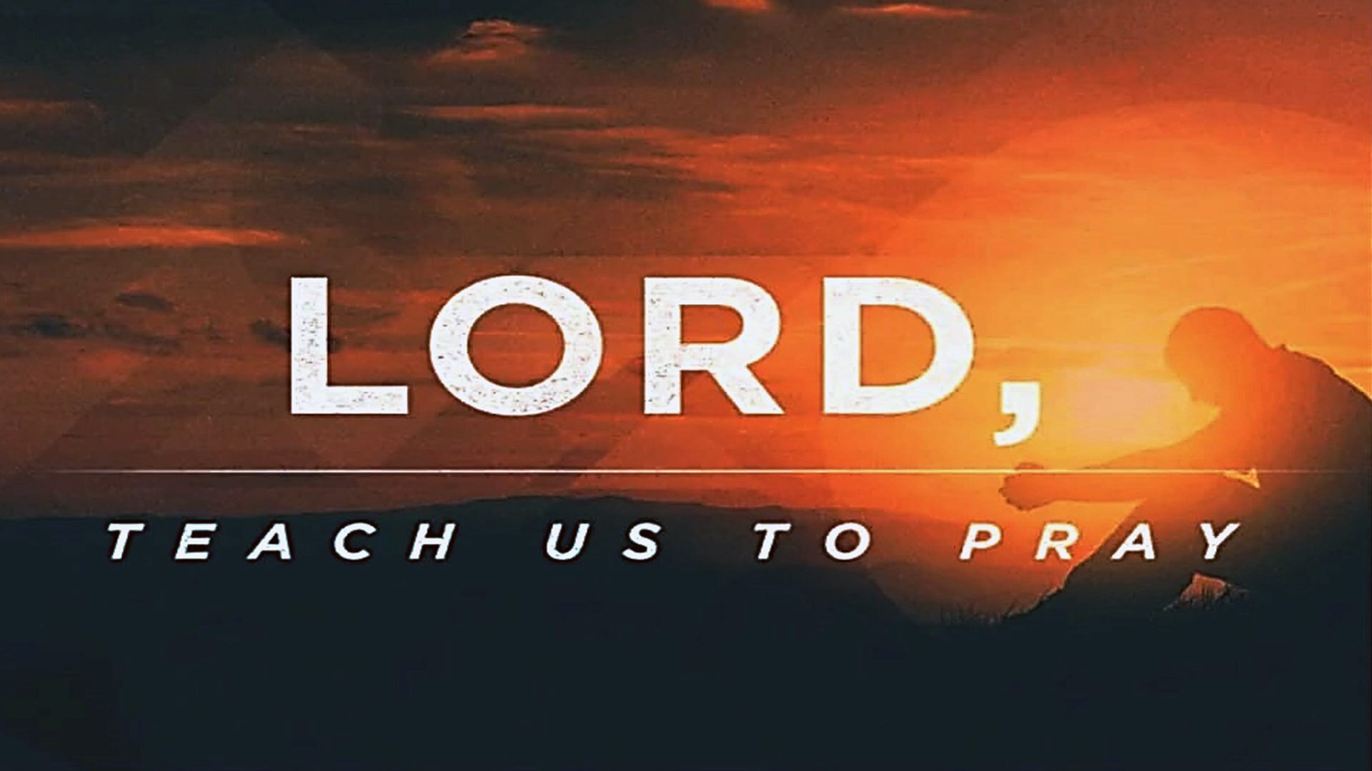 Lord, Teach Us to Pray