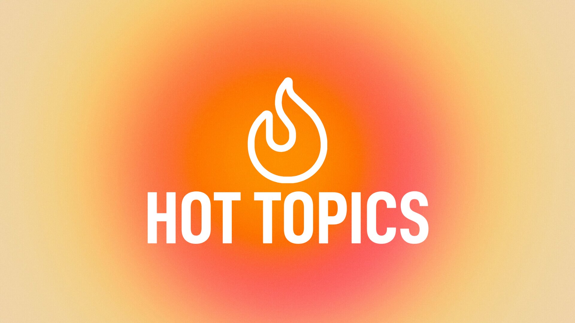 Hot Topics